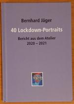 40 Lockdown-Portraits : Bericht aus dem Atelier 2020 - 2021