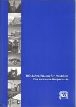 100 Jahre Bauen für Neukölln. Eine kommunale Baugeschichte.