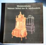 Meisterstücke Mainzer Möbel des 18. Jahrhunderts, Asstellungskatalog Frankfurt 1988