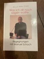 Was ich dir noch sagen wollte... Begegnungen mit Manuel Schoch