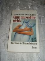 Ohne uns seid ihr nichts -  Was Frauen für Männer bedeuten