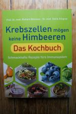 Krebszellen mögen keine Himbeeren. Das Kochbuch. Schmackhafte Rezepte fürs Immunsystem