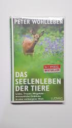 Das Seelenleben der Tiere. Liebe, Trauer, Mitgefühl – erstaunliche Einblicke in eine verborgene Welt