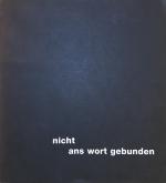 Nicht ans Wort gebunden - Limitierte Kommunikation zwischen Vision und Provokation. Deutsches Buch- und Schriftmuseum, Ausstellung Leipzig, 6. Juli - 21. Oktober 2000