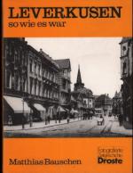 Leverkusen - so wie es war. Fotografierte Zeitgeschichte