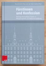 Fürstinnen und Konfession - Beiträge hochadeliger Frauen zur Religionspolitik und Bekenntnisbildung