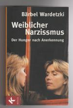 Weiblicher Narzissmus - Der Hunger nach Anerkennung