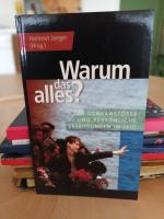 Warum das alles? - Denkanstöße und persönliche Erfahrungen im Leid