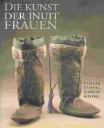 Die Kunst der Inuit Frauen. Stolze Stiefel, Schätze aus dem Fell.