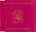 QUEEN: Who Wants To Live Forever / Friends Will Be Friends