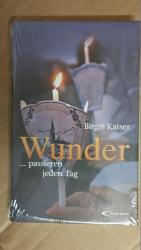 Birgit Kaiser: Wunder - ... passieren je