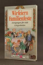 Wir feiern Familienfeste. Anregungen für viele Gelegenheiten