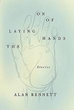 Alan Bennett: THE LAYING ON OF HANDS: St