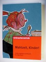 Mahlzeit, Kinder! - Ernährungstipps und Rezepte für eilige Eltern