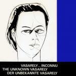 Der unbekannte Vasarely - Vasarely Inconnu, The unknown Vasarely