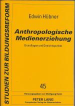 Anthropologische Medienerziehung - Grundlagen und Gesichtspunke