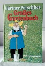 Großes Gartenbuch] ; Gärtner Pötschkes großes Gartenbuch : früher "Gärtner Pötschkes Siedlerbuch". [Zeichn.: K. Paessler und eigenes Atelier