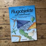 Flugobjekte zum Selberbauen