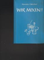 Wir mixen! Anleitung zur Herstellung von alkoholhaltigen und alkoholfreien Mischgetränken.