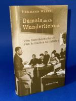 Damals, als ich Wunderlich hieß. Vom Parteihochschüler zum kritischen Sozialisten.: Vom Parteihochschüler zum kritischen Sozialisten. Die SED-Parteihochschule "Karl Marx" bis 1949