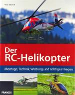 Der RC-Helikopter: Montage, Technik, Wartung und richtiges Fliegen