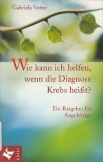 WIE KANN ICH HELFEN, WENN DIE DIAGNOSE KREBS HEISST? - Ein Ratgeber für Angehörige