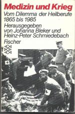 Medizin und Krieg - Vom Dilemma der Heilberufe 1865 bis 1985