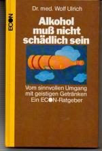 Alkohol muss nicht schädlich sein Vom sinnvollen Umgang mit geistigen Getränken