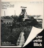 Der Zweite Blick : Prosper Ebel. Chronik einer Zeche und ihrer Siedlung ; mit zahlreichen S/W Fotos