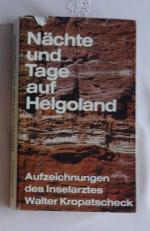 Nächte und Tage auf Helgoland Auszeichnungen des Inselarztes Walter Kropatscheck