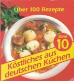 Köstliches aus deutschen Küchen. Band 10