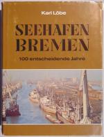 Seehafen Bremen - 100 entscheidende Jahre