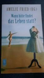 Amelie Fried: Wann bitte findet das Lebe