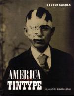 America and the Tintype. With essays by Geoffrey Batchen and Karen Halttunen.
