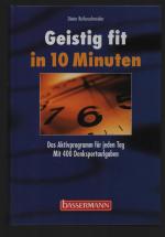 Geistig fit in 10 Minuten/Das Aktivprogramm für jeden Tag Mit 400 Denksportaufgaben