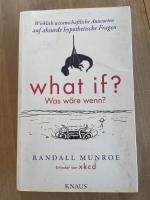 What if? Was wäre wenn? - Wirklich wissenschaftliche Antworten auf absurde hypothetische Fragen