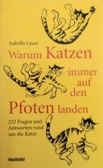 Warum Katzen immer auf den Pfoten landen - 222 Fragen und Antworten rund um die Katze