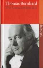 Thomas Bernhard: Die Ursache bin ich. Ei Thomas Bernhard: Die Ursache bin ich. Ei