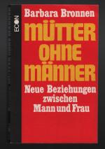 Mütter ohne Männer /Neue Beziehungen zwischen Mann und Frau