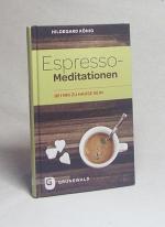 Hildegard König: Espresso-Meditationen : Hildegard König: Espresso-Meditationen :
