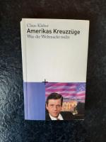 Amerikas Kreuzzüge. Was die Weltmacht treibt.