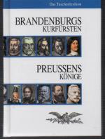 Brandenburgs Kurfürsten. Preussens Könige