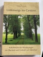 Unterwegs im Gestern - Kulturhistorische Wanderungen im Oberland und Umland von München