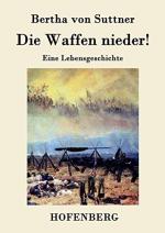 Bertha, von Suttner: Die Waffen nieder!: Bertha, von Suttner: Die Waffen nieder!: