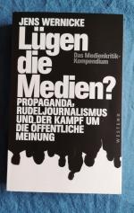 Lügen die Medien? - Propaganda, Rudeljournalismus und der Kampf um die öffentliche Meinung.