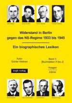 Widerstand in Berlin gegen das NS-Regime 1933 bis 1945. Ein biographisches Lexikon. Band 3 [Buchstaben H bis J]