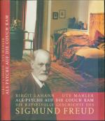 Als Psyche auf die Couch kam: Die rätselvolle Geschichte des Sigmund Freud