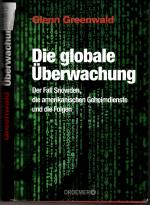 Die globale Überwachung - Der Fall Snowden, die amerikanischen Geheimdienste und die Folgen