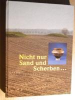 Nicht nur Sand und Scherben ... Archäologische Entdeckungen im Land Brandenburg von der Steinzeit bis zum Mittelalter. Begleitbuch zur Ausstellung