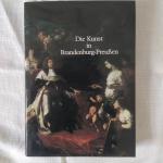 Die Kunst in Brandenburg-Preussen - Ihre Geschichte von der Renaissance bis zum Biedermeier dargestellt am Kunstbesitz der Berliner Schlösser